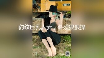 【新速片遞】&nbsp;&nbsp;最新11-10 超8小时超长视频，求包养的小美女！东南亚18-20岁 一屋子的小美女嫩妹，轮干 想干谁就干，简直天堂[2.4G/MP4/08:14:07]